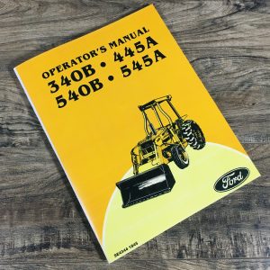 Ford 340B 445A 540B 545A Tractor Loader Backhoe Owners Operators Manual Book